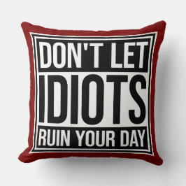 Cojín Decorativo No Dejes que los Idiotas Arruinen tu Día Divertido