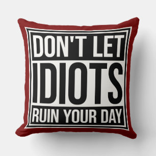 Cojín Decorativo No Dejes que los Idiotas Arruinen tu Día Divertido