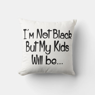 Cojín Decorativo No soy negra pero mis hijos serán