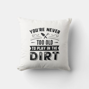 Cojín Decorativo Nunca eres demasiado viejo para jugar en la tierra