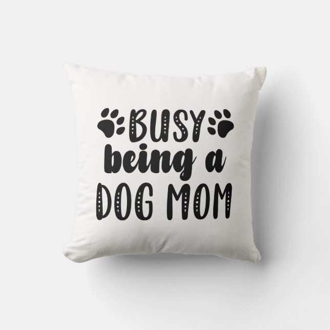 Cojín Decorativo Ocupado Siendo Una Madre De Perro (Anverso)