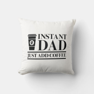 Cojín Decorativo Papá Instantáneo Acaba De Añadir Café