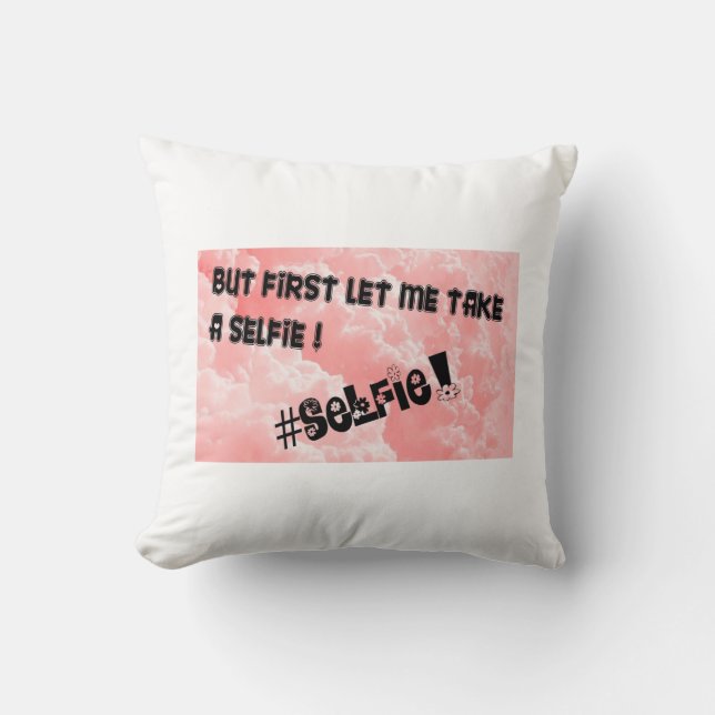 COJÍN DECORATIVO ¡PERO PRIMERO DÉJEME TOMAR A SELFIE!! (Anverso)