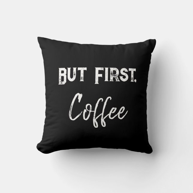 Cojín Decorativo Pero primero, la camiseta del café (Anverso)