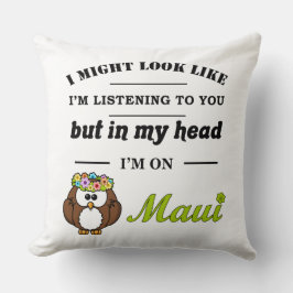 Cojín Decorativo Puede que parezca que te estoy escuchando...Maui