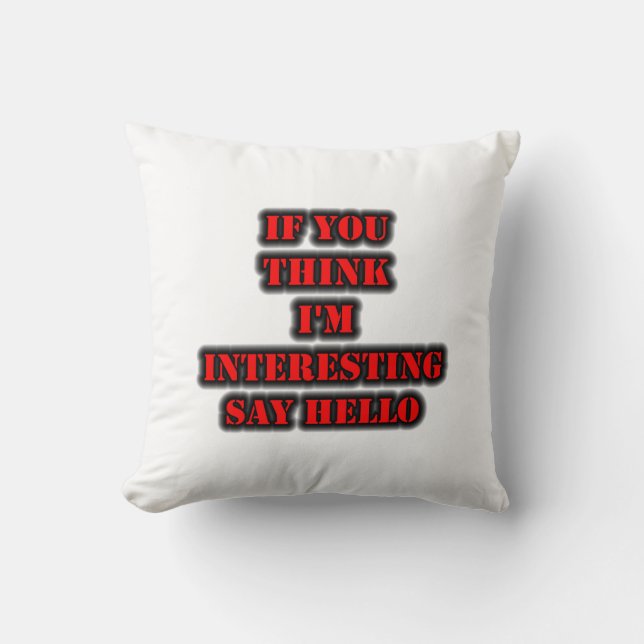 Cojín Decorativo Si crees que estoy interesado, saluda (Anverso)