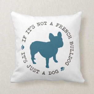 Cojín Decorativo Si no es un bulldog francés, es apenas un perro