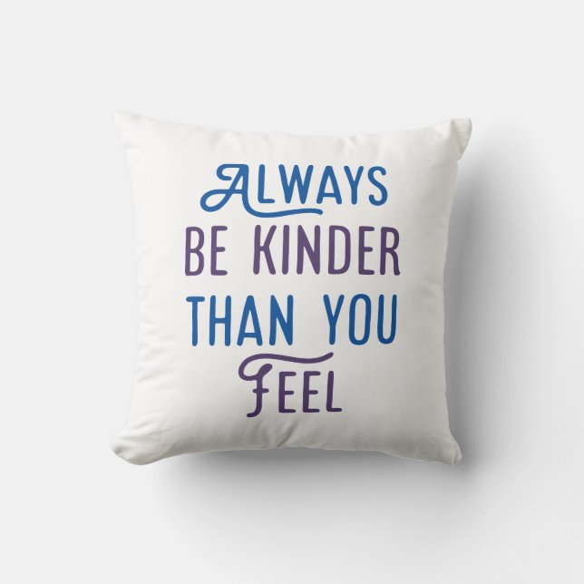 Cojín Decorativo Siempre Sé Más Amable De Lo Que Sientes. (Anverso)