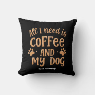 Cojín Decorativo Todo lo que necesito es café y mi perro el regalo