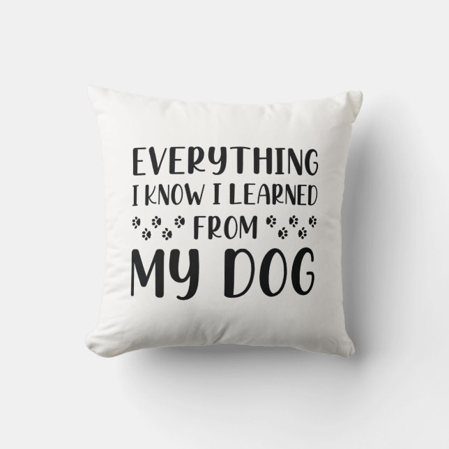 Cojín Decorativo Todo Lo Que Sé Que Aprendí De Mi Perro (Anverso)