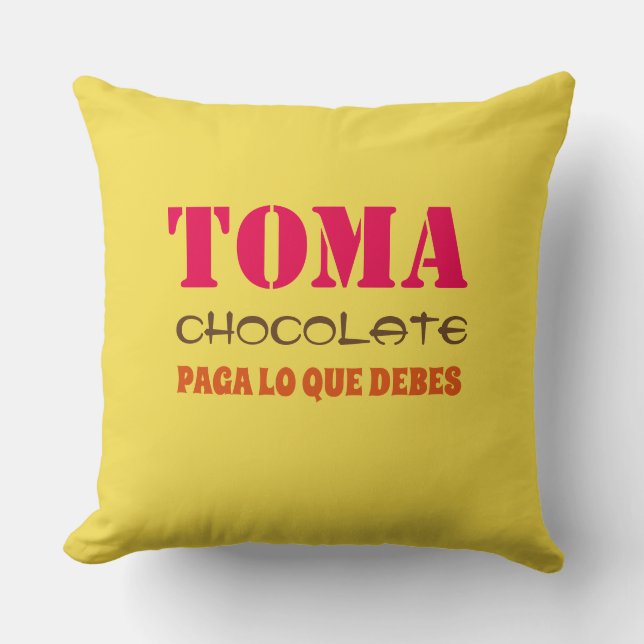 Cojín Decorativo Toma chocolate PAGA LO QUE DEBES (Anverso)