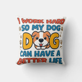 Cojín Decorativo Trabajo Duro Para Que Mi Perro Tenga una Mejor Vid