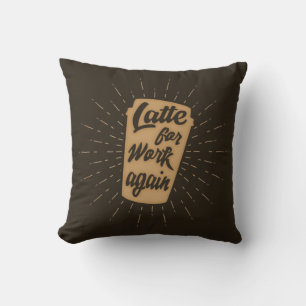 Cojín Decorativo Última hora para trabajar de nuevo   Coffee Lover