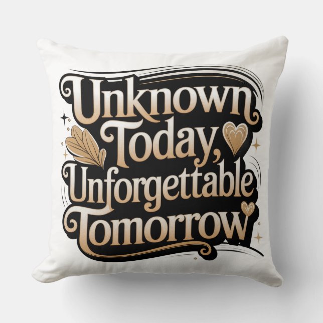 Cojín Decorativo Unknown Today, Unforgettable Tomorrow (Anverso)