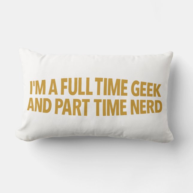Cojín Lumbar I'm A Full-Time Geek and Part-Time Nerd Pillow (Anverso)