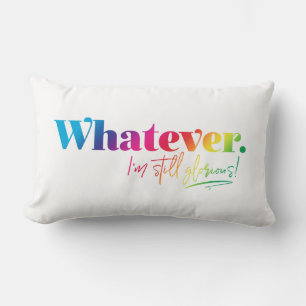 Cojín Lumbar Lo que sea. ¡Todavía estoy glorioso!