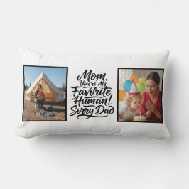 Cojín Lumbar Mom Favorite Human Sorry Dad Two Photo Funny