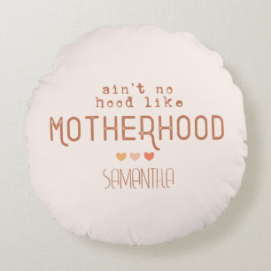 Cojín Redondo Aint No Hood Like Motherhood