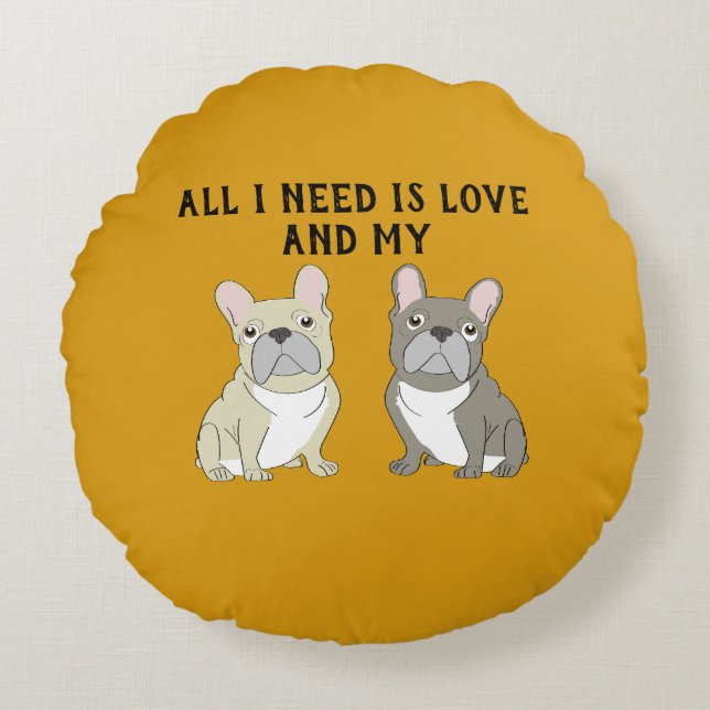 Cojín Redondo All I need is love and my (Anverso)