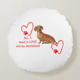 Cojín Redondo "All I Need Is Love and My Dachshund" Round Pillow