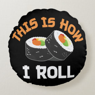 Cojín Redondo Así es como hago rodar - Sushi gracioso