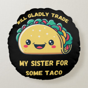 Cojín Redondo Cambiaré a mi hermana por tacos
