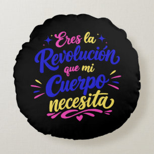 Cojín Redondo Eres la revolución que mi cuerpo necesita