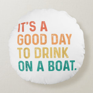 Cojín Redondo Es un buen día para beber en un barco de color de 