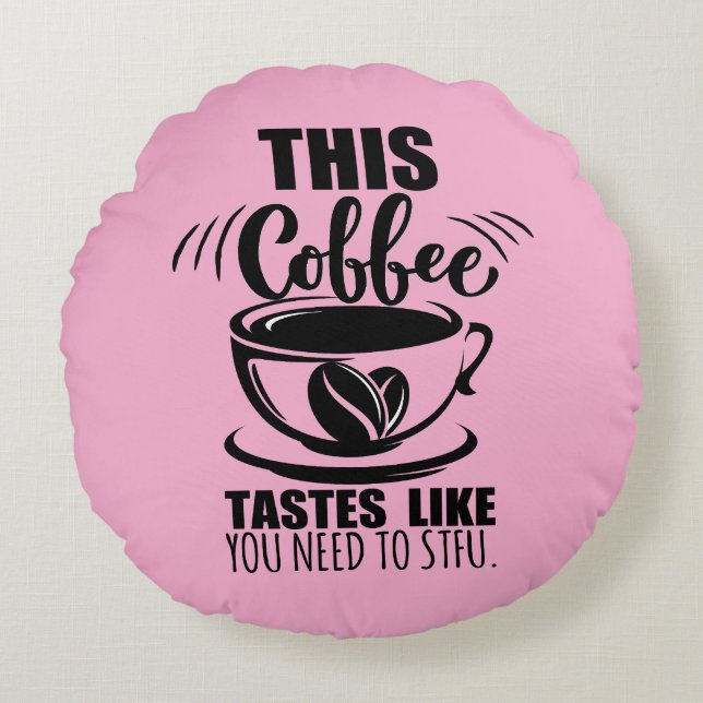 Cojín Redondo Este café sabe como que necesitas callarte (Anverso)