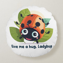 Cojín Redondo Give me a hug, Ladybug