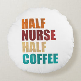 Cojín Redondo Half Nurse Half Coffee Funny Nurse