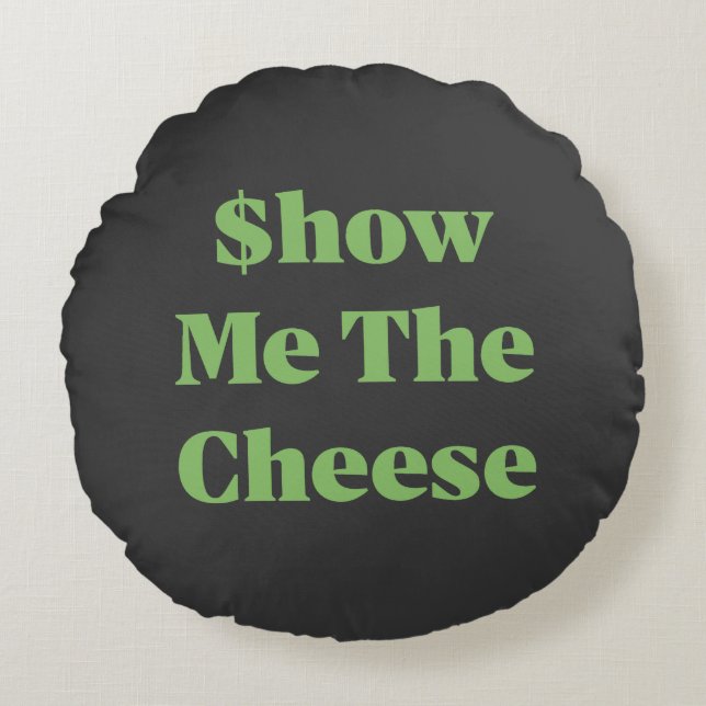 Cojín Redondo $how Me The Cheese (Anverso)