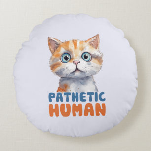 Cojín Redondo Humano patético - Diseño de gato sarcástico