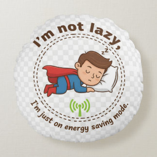Cojín Redondo I'm Not Lazy, I'm Just on Energy Saving Mode – Fun