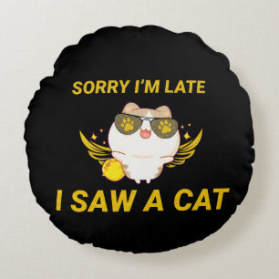 Cojín Redondo Kawaii Funny Cat   Siento llegar tarde, vi un gato