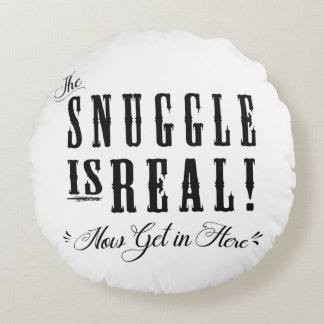 Cojín Redondo La acurrucarse es real... Ahora entra aquí Pillow