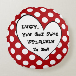 Cojín Redondo Lucy usted consiguió algún Splainin para hacer la