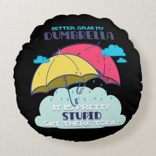 Cojín Redondo Mejor Tomar Mi Paraguas Es Estúpido.