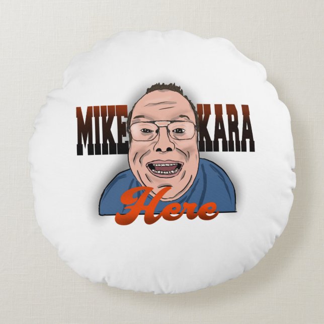 Cojín Redondo Mike Kara Here Pillow (Anverso)