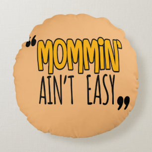 Cojín Redondo Mommin' Ain no es fácil