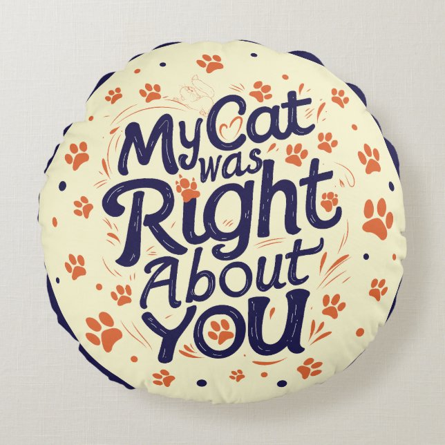 Cojín Redondo My Cat Was Right About You –Cat Lover (Anverso)