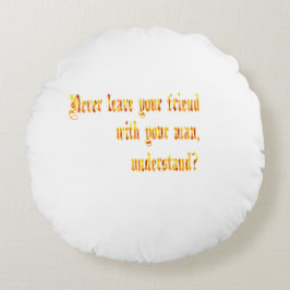 Cojín Redondo No dejes a tu amigo con tu hombre