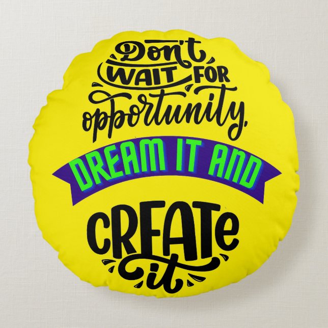 Cojín Redondo no esperes la oportunidad soñar y crearla (Anverso)