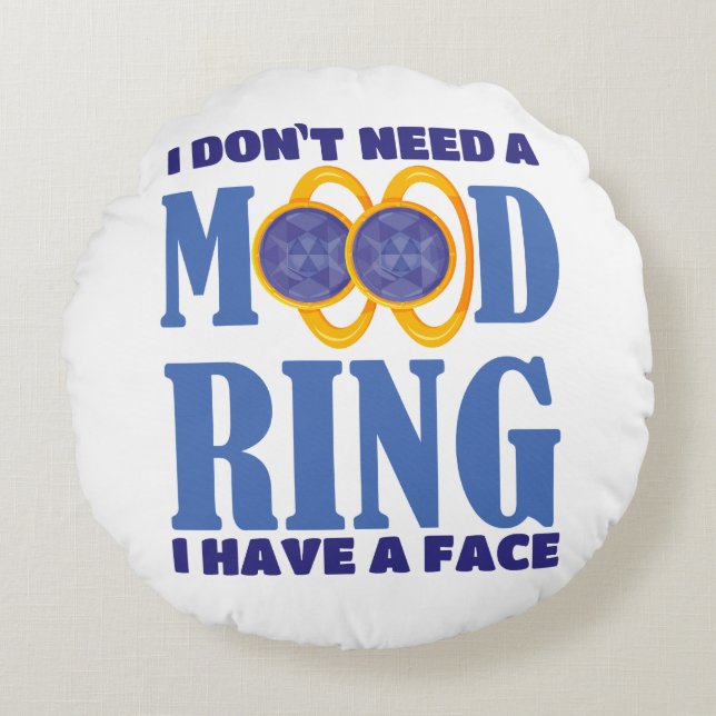 Cojín Redondo No necesito un anillo de ánimo. Tengo cara. (Anverso)