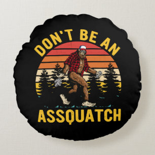 Cojín Redondo No seas un Assquatch