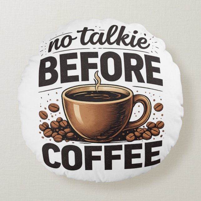 Cojín Redondo No Talkie Before Coffee – Funny Retro Coffee Lover (Anverso)