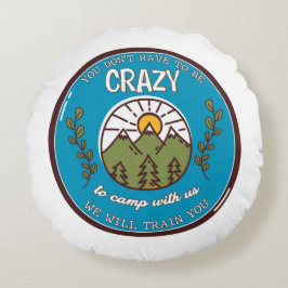 Cojín Redondo No tienes que estar loco por acampar con nosotros