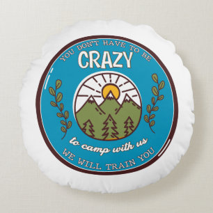 Cojín Redondo No tienes que estar loco por acampar con nosotros