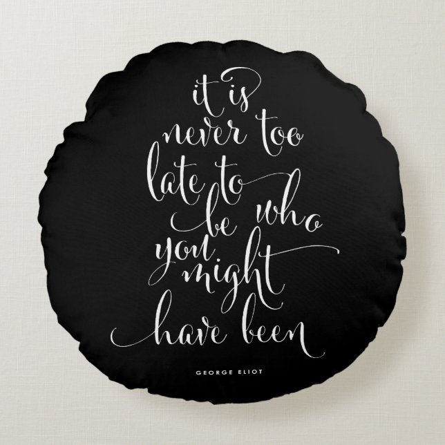 Cojín Redondo Nunca Es Demasiado Tarde Para Tener Almohada. (Anverso)