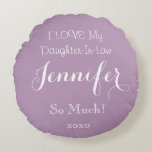 Cojín Redondo Personalized LOVE MY DAUGHTER-IN-LAW Throw Pillow<br><div class="desc">Beautiful "I LOVE MY DAUGHTER-IN-LAW JENNIFER SO MUCH" Lavender Round Accent Throw Pillow Cushion, with cute message "I LOVE MY DAUGHTER-IN-LAW JENNIFER SO MUCH", printed onto the front of the cushion in white. The back of the pillow is plain Lavender. Personalize Pillow with your OWN NAME quickly and easily. Own...</div>